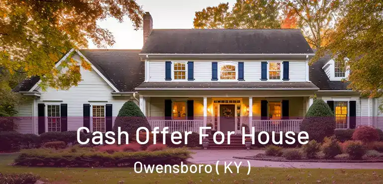  Cash Offer For House Owensboro ( KY )