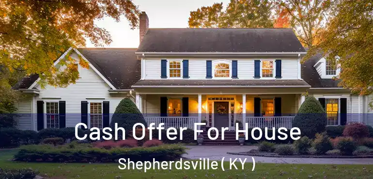  Cash Offer For House Shepherdsville ( KY )