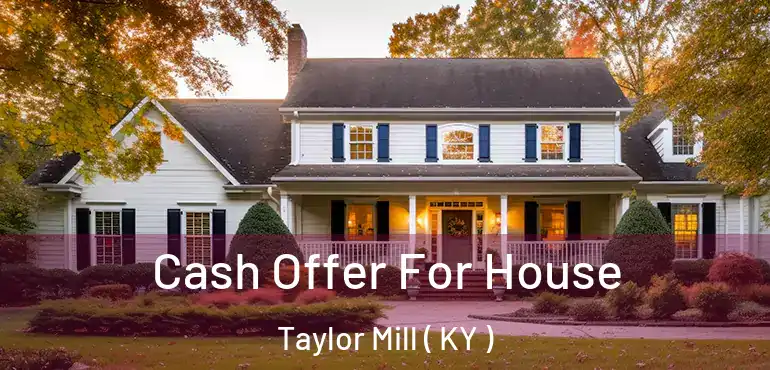  Cash Offer For House Taylor Mill ( KY )
