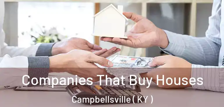  Companies That Buy Houses Campbellsville ( KY )