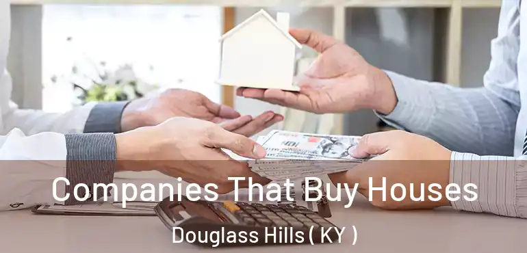  Companies That Buy Houses Douglass Hills ( KY )