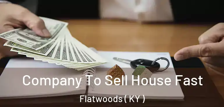  Company To Sell House Fast Flatwoods ( KY )