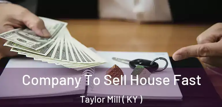  Company To Sell House Fast Taylor Mill ( KY )