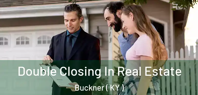  Double Closing In Real Estate Buckner ( KY )