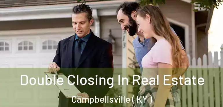  Double Closing In Real Estate Campbellsville ( KY )