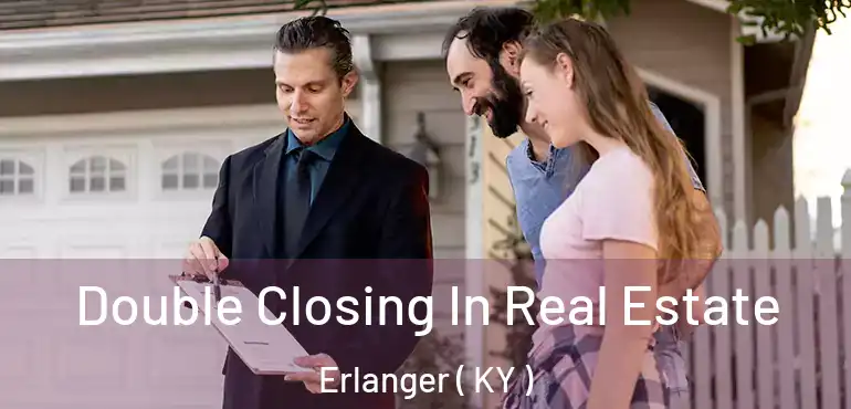  Double Closing In Real Estate Erlanger ( KY )