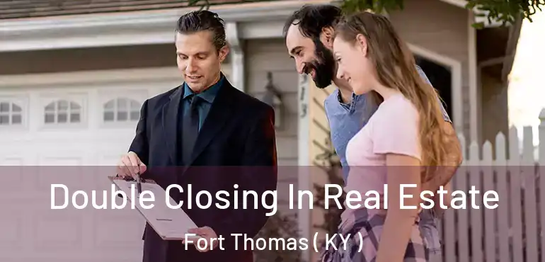  Double Closing In Real Estate Fort Thomas ( KY )