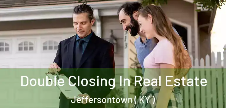  Double Closing In Real Estate Jeffersontown ( KY )