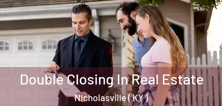  Double Closing In Real Estate Nicholasville ( KY )