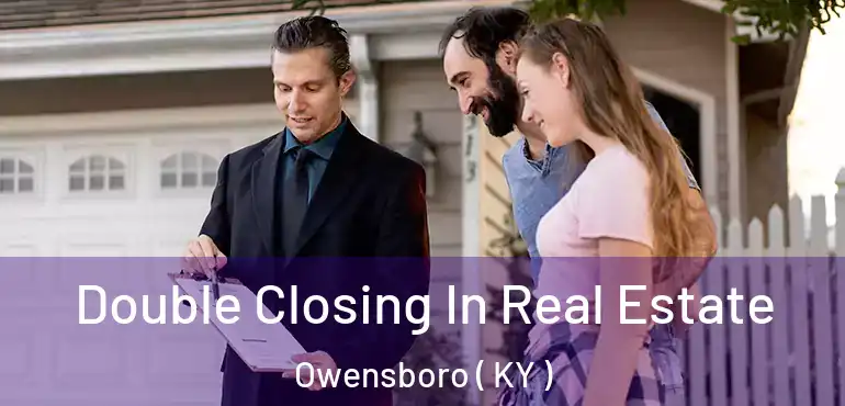  Double Closing In Real Estate Owensboro ( KY )