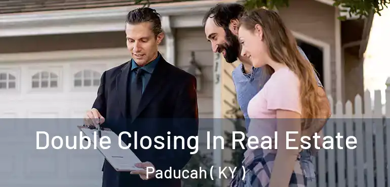  Double Closing In Real Estate Paducah ( KY )