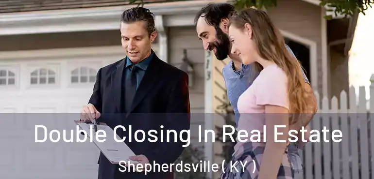  Double Closing In Real Estate Shepherdsville ( KY )