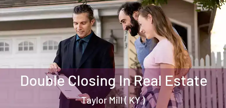  Double Closing In Real Estate Taylor Mill ( KY )