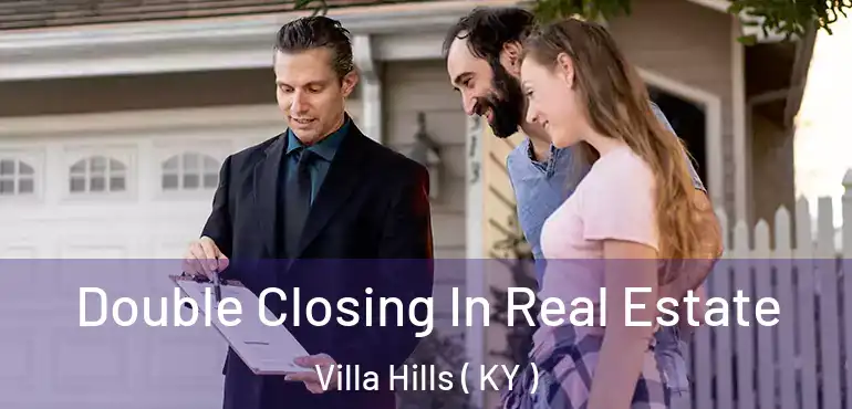  Double Closing In Real Estate Villa Hills ( KY )