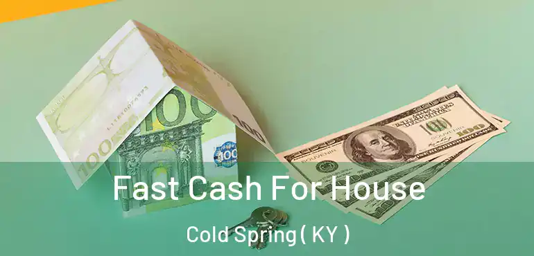  Fast Cash For House Cold Spring ( KY )