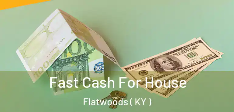  Fast Cash For House Flatwoods ( KY )