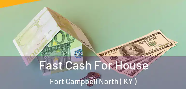  Fast Cash For House Fort Campbell North ( KY )