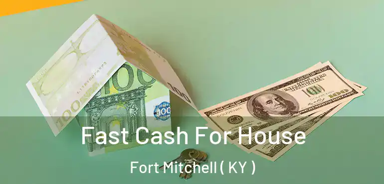  Fast Cash For House Fort Mitchell ( KY )
