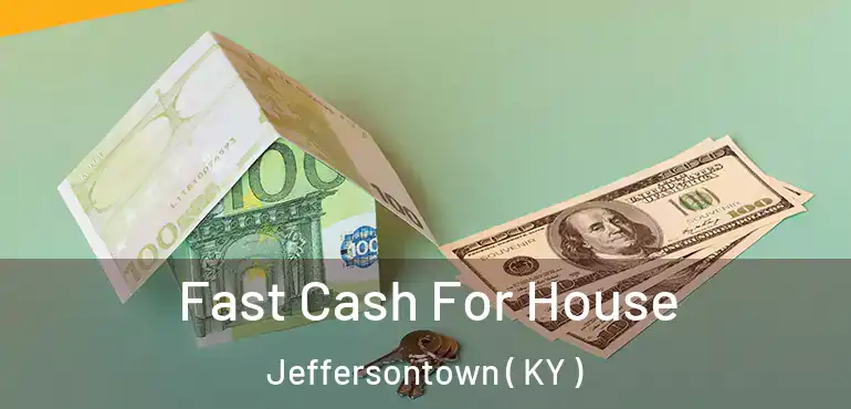  Fast Cash For House Jeffersontown ( KY )