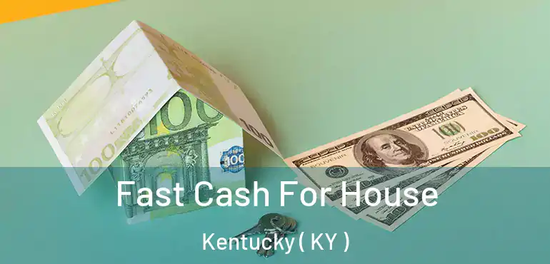  Fast Cash For House Kentucky ( KY )