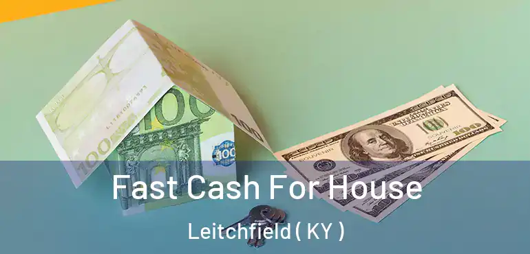  Fast Cash For House Leitchfield ( KY )