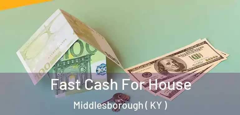  Fast Cash For House Middlesborough ( KY )