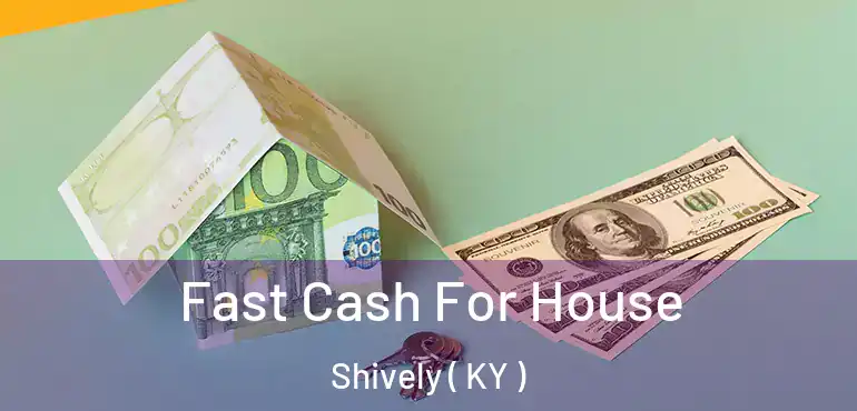  Fast Cash For House Shively ( KY )