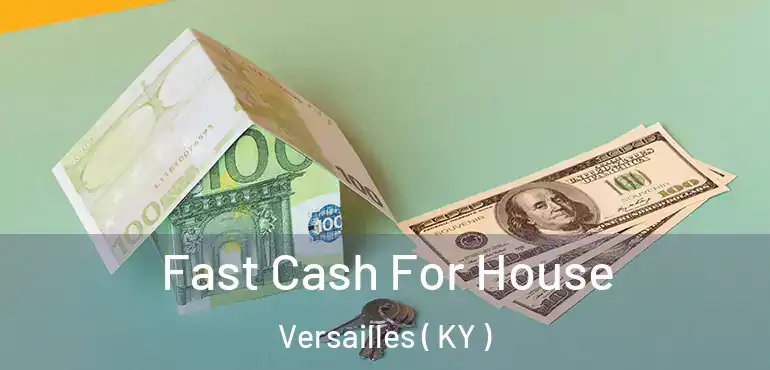  Fast Cash For House Versailles ( KY )