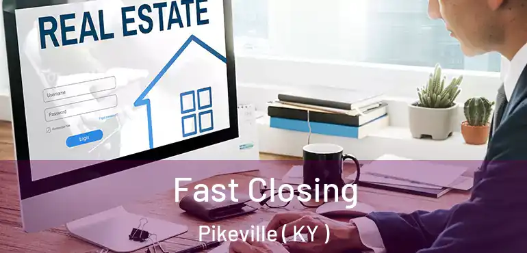  Fast Closing Pikeville ( KY )
