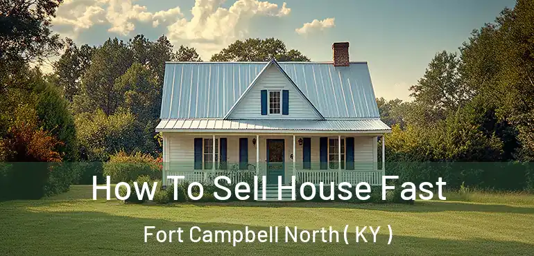  How To Sell House Fast Fort Campbell North ( KY )