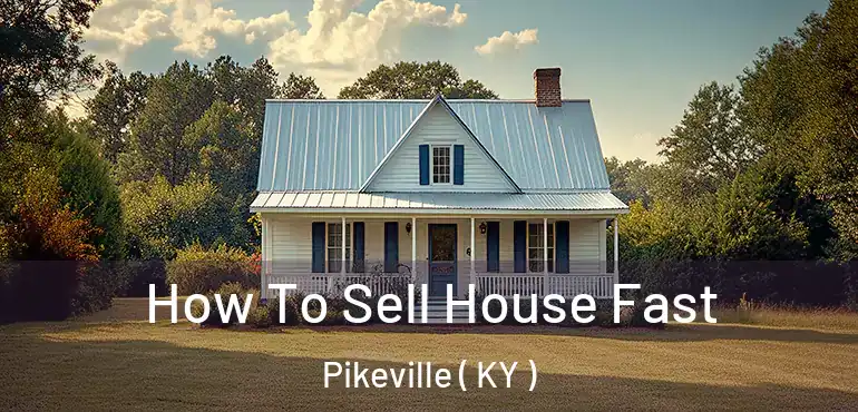  How To Sell House Fast Pikeville ( KY )