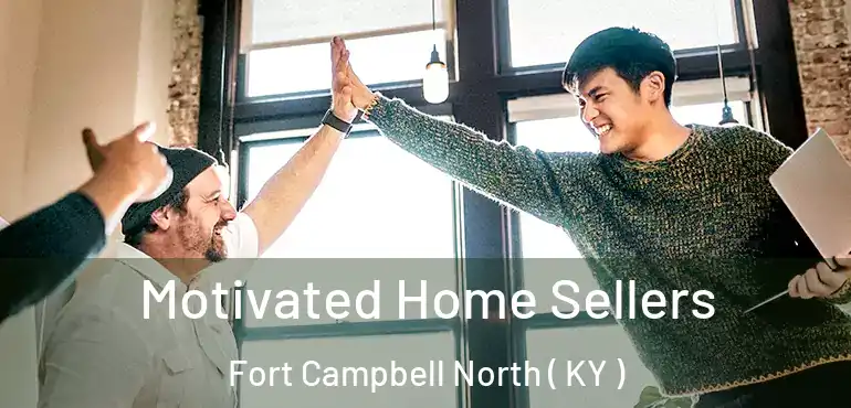  Motivated Home Sellers Fort Campbell North ( KY )