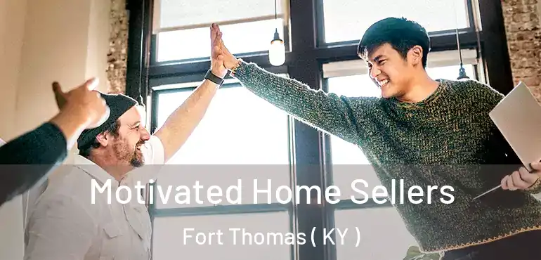  Motivated Home Sellers Fort Thomas ( KY )