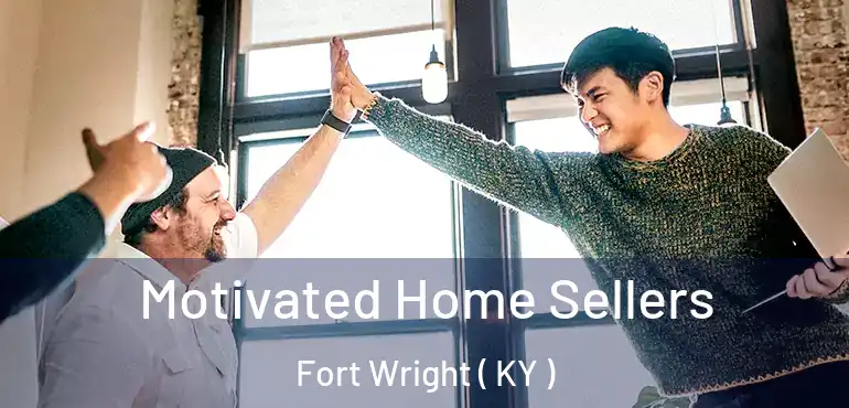  Motivated Home Sellers Fort Wright ( KY )