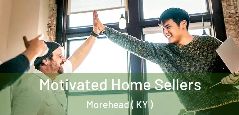  Motivated Home Sellers Morehead ( KY )