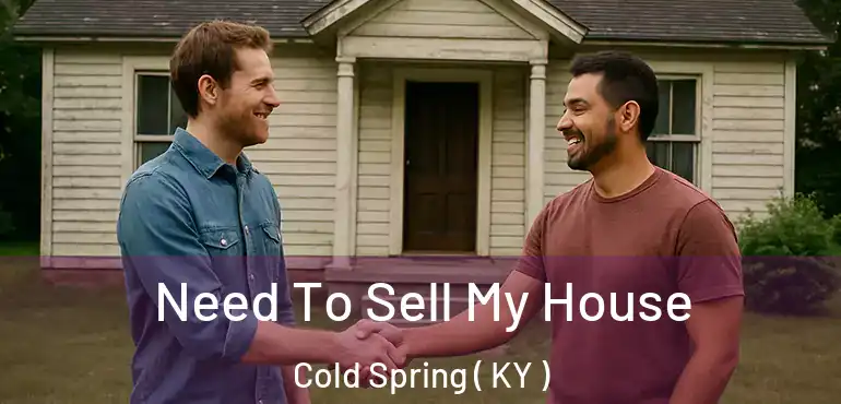  Need To Sell My House Cold Spring ( KY )