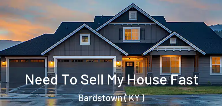  Need To Sell My House Fast Bardstown ( KY )
