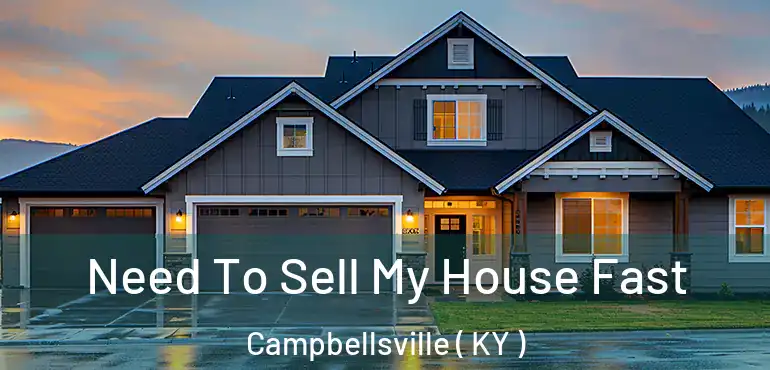  Need To Sell My House Fast Campbellsville ( KY )