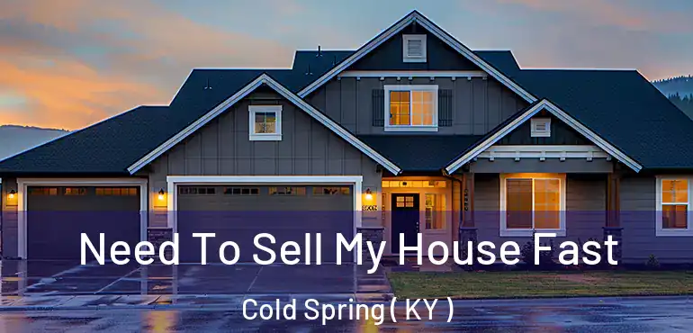  Need To Sell My House Fast Cold Spring ( KY )