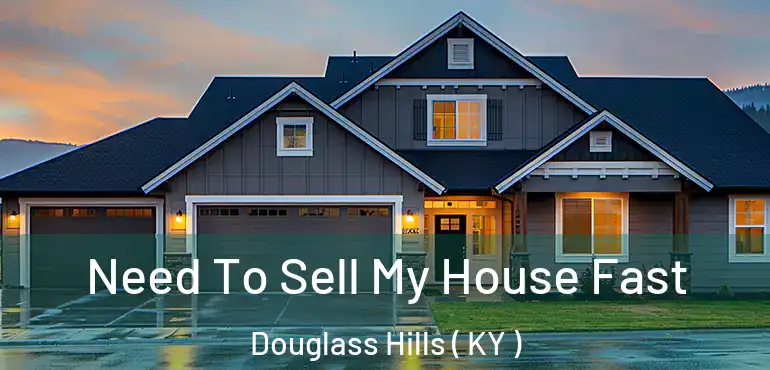  Need To Sell My House Fast Douglass Hills ( KY )