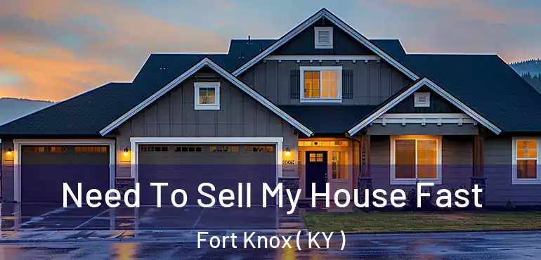  Need To Sell My House Fast Fort Knox ( KY )