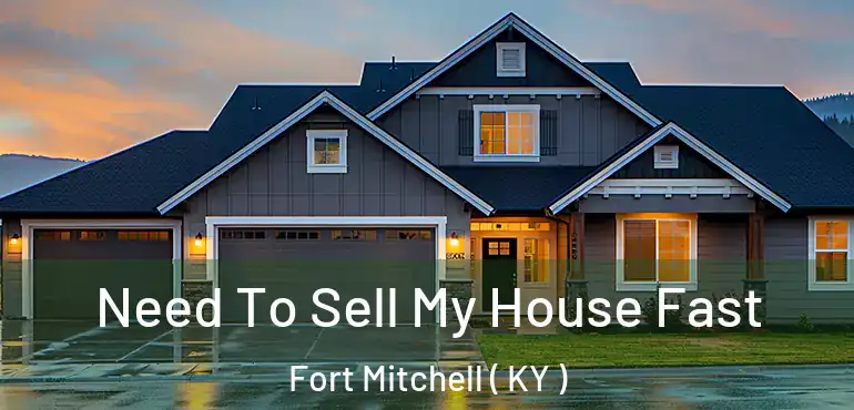  Need To Sell My House Fast Fort Mitchell ( KY )