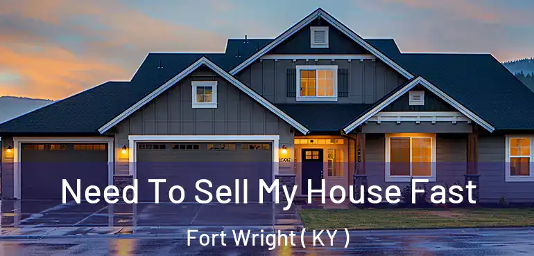  Need To Sell My House Fast Fort Wright ( KY )