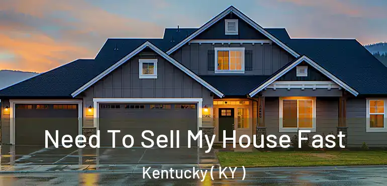  Need To Sell My House Fast Kentucky ( KY )