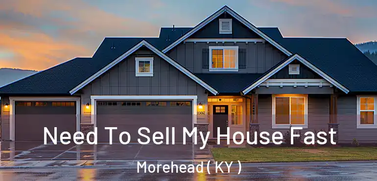 Need To Sell My House Fast Morehead ( KY )