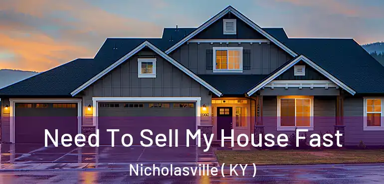  Need To Sell My House Fast Nicholasville ( KY )