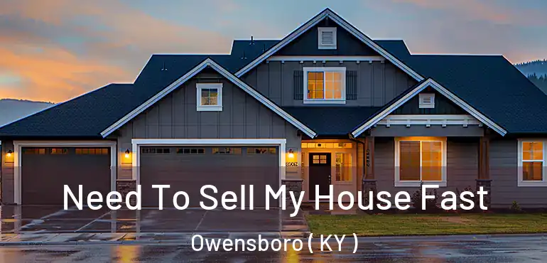  Need To Sell My House Fast Owensboro ( KY )