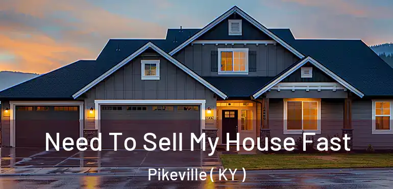  Need To Sell My House Fast Pikeville ( KY )