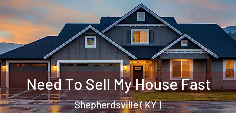  Need To Sell My House Fast Shepherdsville ( KY )