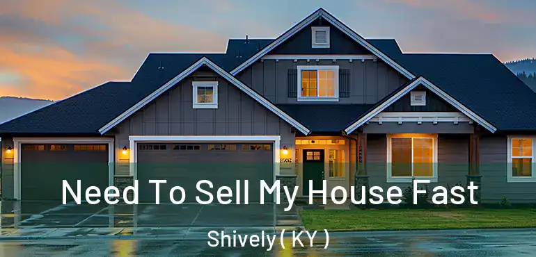  Need To Sell My House Fast Shively ( KY )
